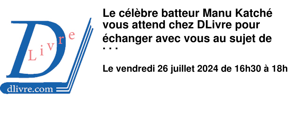 Le c�l�bre batteur Manu Katch� vous attend chez DLivre pour �changer avec vous au sujet de son nouveau livre, "#Beat".