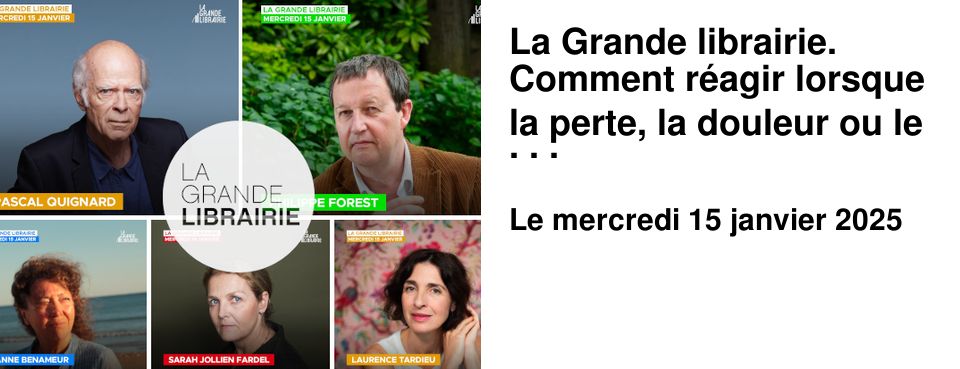 La Grande librairie. Comment r�agir lorsque la perte, la douleur ou le d�couragement s'abattent sur nous ?