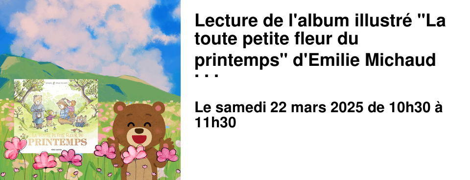 Lecture de l'album illustr� "La toute petite fleur du printemps" d'Emilie Michaud et Zemanel
