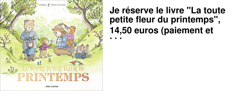 Je r�serve le livre "La toute petite fleur du printemps", 14,50 euros (paiement et retrait � la librairie)
