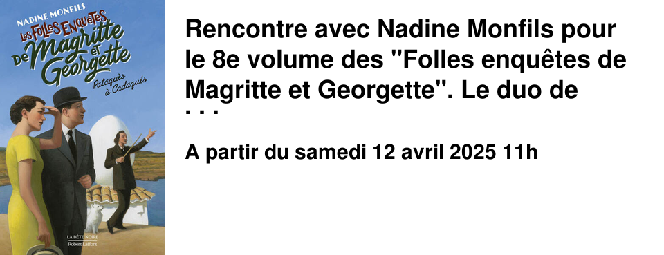Rencontre+avec+Nadine+Monfils+pour+le+8e+volume+des+"Folles+enqu�tes+de+Magritte+et+Georgette".+Le+duo+de+d�tectives+enqu�te+cette+fois+�+Cadaques.