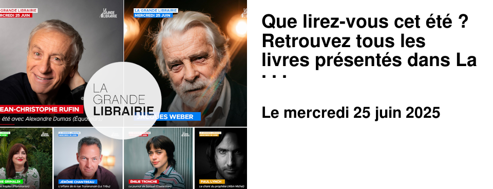Que+lirez-vous+cet+�t�+? Retrouvez+tous+les+livres+pr�sent�s+dans+La+Grande+Librairie.