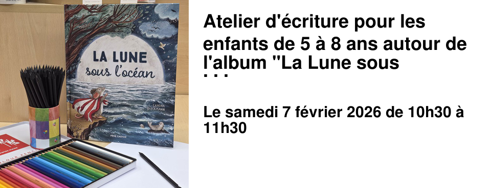 Atelier d'�criture pour les enfants de 5 � 8 ans autour de l'album "La Lune sous l'oc�an" de Sandra Dieckmann