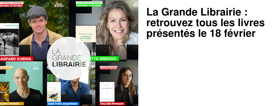 La Grande Librairie : retrouvez tous les livres pr�sent�s le 18 f�vrier