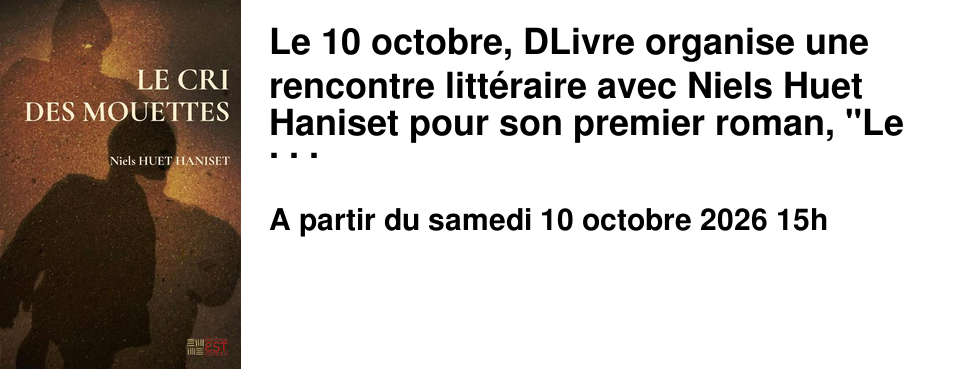 Le 10 octobre, DLivre organise une rencontre litt�raire avec Niels Huet Haniset pour son premier roman, "Le cri des mouettes".